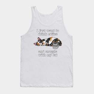 I just want to drink coffee and snuggle with my cat (Calico Cat) Tank Top